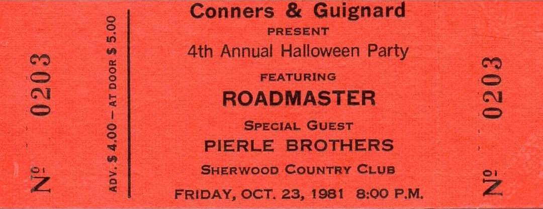 A ticket stub for Conners & Guignard’s fourth annual Halloween party, featuring Roadmaster and special guest the Pierle Brothers at Sherwood Country Club on October 23, 1981. Photo courtesy of Mardy Wilson.