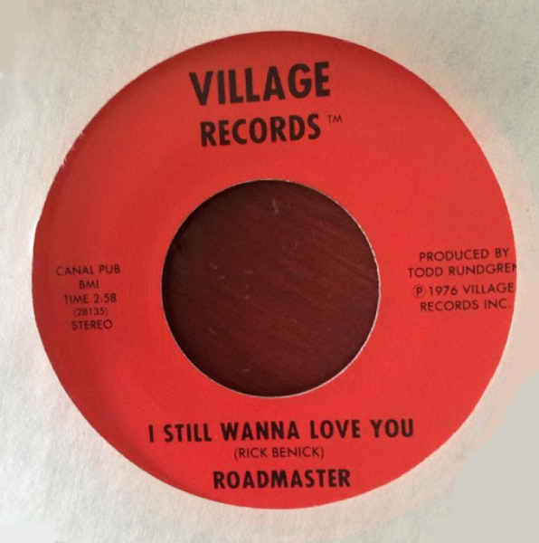 Roadmaster’s 1976 single “I Still Wanna Love You,” written by Rick Benick and produced by Todd Rundgren for Village Records.
