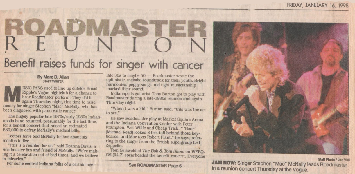 A January 16, 1998, newspaper article reports on Roadmaster’s sold-out reunion benefit at the Vogue, which raised an estimated $30,000 for vocalist Steve “Mac” McNally during his battle with pancreatic cancer. Clipping courtesy of Jim Drew.