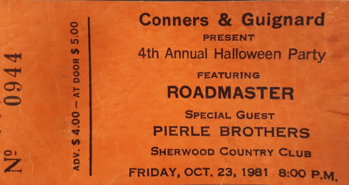 A ticket stub for Conners & Guignard’s fourth annual Halloween party, featuring Roadmaster and special guest the Pierle Brothers at Sherwood Country Club on October 23, 1981. Photo courtesy of Jeff Pelance.